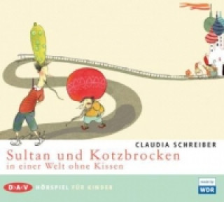 Audio Sultan und Kotzbrocken in einer Welt ohne Kissen, 1 Audio-CD Claudia Schreiber