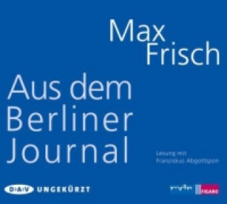 Audio Aus dem Berliner Journal, 3 Audio-CD Max Frisch