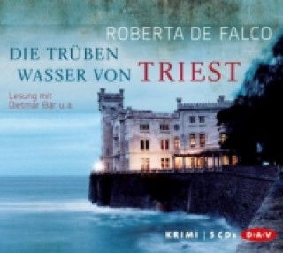 Audio Die trüben Wasser von Triest, 5 Audio-CDs Roberta de Falco