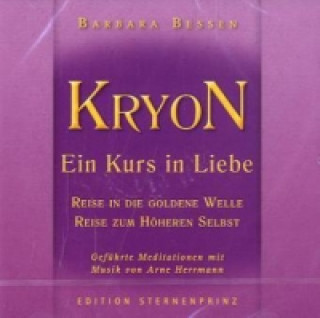 Hanganyagok KRYON, Ein Kurs in Liebe, Reise in die Goldene Welle, Reise zum Höheren Selbst, 1 Audio-CD Barbara Bessen