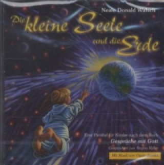 Audio Die kleine Seele und die Erde, Audio-CD Neale D. Walsch