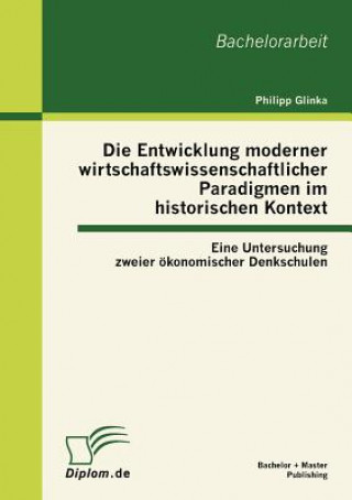 Книга Entwicklung moderner wirtschaftswissenschaftlicher Paradigmen im historischen Kontext Philipp Glinka