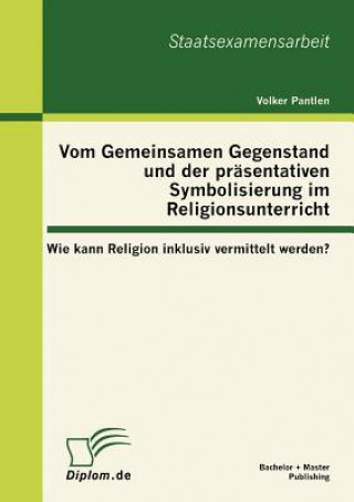 Książka Vom Gemeinsamen Gegenstand und der prasentativen Symbolisierung im Religionsunterricht Volker Pantlen
