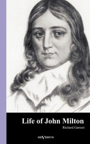 Könyv Life of John Milton Richard Garnett
