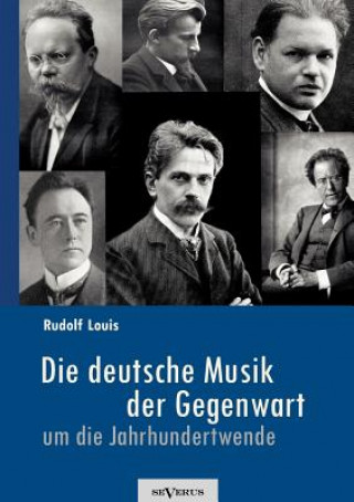 Könyv deutsche Musik der Gegenwart um die Jahrhundertwende. Hans Sommer, Engelbert Humperdinck, Ludwig Thuille, Max Schillings, Max Reger, Hugo Wolf, Felix Rudolf Louis