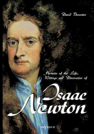 Kniha Memoirs of the Life, Writings and Discoveries of Sir Isaac Newton David Brewster