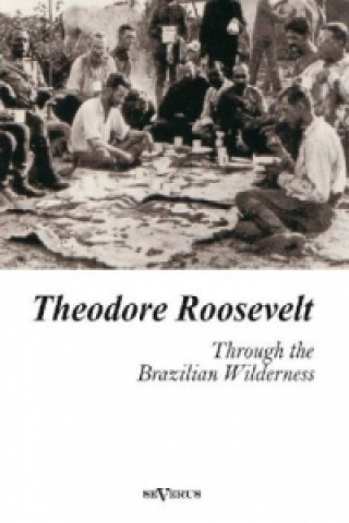 Könyv Through the Brazilian Wilderness Theodore Roosevelt