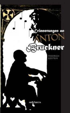 Kniha Erinnerungen an Anton Bruckner Friedrich Eckstein