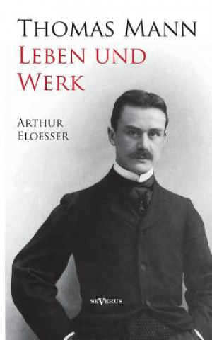 Książka Thomas Mann - Leben und Werk. Biographie Arthur Eloesser