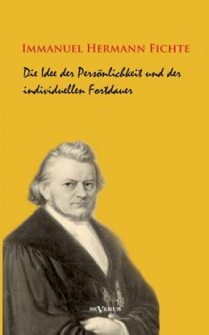 Könyv Idee der Persoenlichkeit und der individuellen Fortdauer Immanuel Hermann Fichte