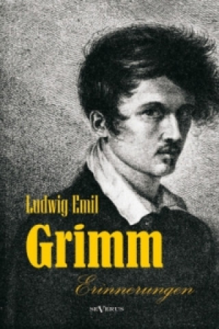 Kniha Ludwig Emil Grimm (Bruder von Jacob und Wilhelm Grimm) - Erinnerungen aus meinem Leben Ludwig Emil Grimm