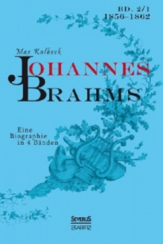 Könyv Johannes Brahms. Eine Biographie in vier Banden. Band 1 Max Kalbeck