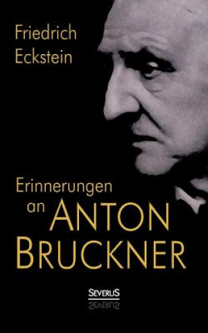 Könyv Erinnerungen an Anton Bruckner Friedrich Eckstein