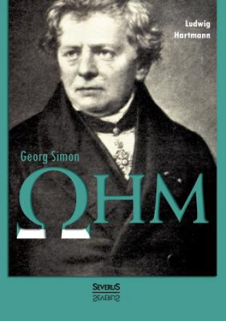 Könyv Georg Simon Ohm. Briefe, Urkunden und Dokumente Ludwig Hartmann
