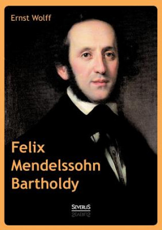 Kniha Felix Mendelssohn Bartholdy Ernst Wolff