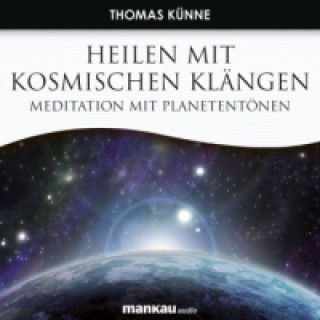 Audio Heilen mit Kosmischen Klängen. Meditation mit Planetentönen, 1 Audio-CD Thomas Künne