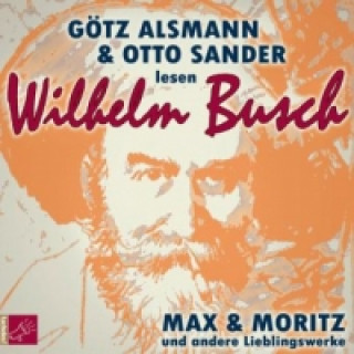 Audio Max und Moritz und andere Lieblingswerke von Wilhelm Busch, 1 Audio-CD Wilhelm Busch