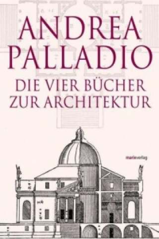 Carte Die vier Bücher zur Architektur. I quattro libri dell' architettura Andrea Palladio