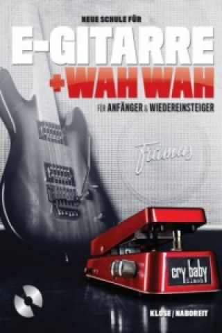 Drucksachen Neue Schule für E-Gitarre + Wah Wah!, m. Audio-CD Tobias Klose