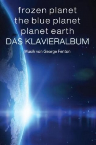 Kniha Frozen Planet, The Blue Planet, Planet Earth: Das Klavieralbum George Fenton