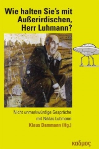 Kniha Wie halten Sie's mit Außerirdischen, Herr Luhmann? Niklas Luhmann