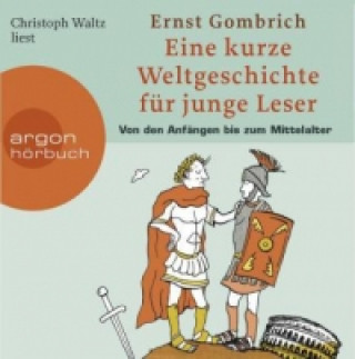 Audio Eine kurze Weltgeschichte für junge Leser, Von den Anfängen bis zum Mittelalter, 5 Audio-CDs Ernst H. Gombrich