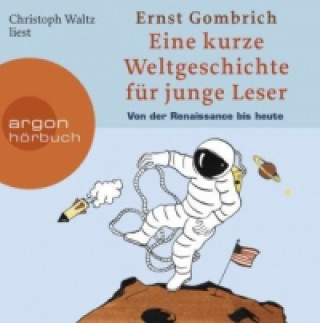 Audio Eine kurze Weltgeschichte für junge Leser, Von der Renaissance bis heute, 4 Audio-CDs Ernst H. Gombrich