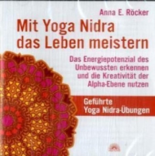 Audio Mit Yoga-Nidra das Leben meistern, 1 Audio-CD Anna E. Röcker