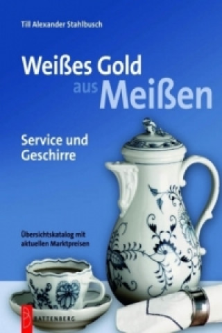 Kniha Weißes Gold aus Meißen Till Alexander Stahlbusch