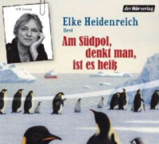 Audio Am Südpol, denkt man, ist es heiß, Audio-CD Elke Heidenreich