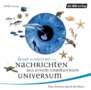 Audio Nachrichten aus einem unbekannten Universum, 2 Audio-CD Frank Schätzing