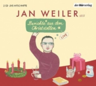 Audio Berichte aus dem Christstollen, 2 Audio-CDs Jan Weiler