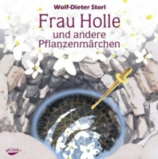 Аудио Frau Holle und andere Pflanzenmärchen, Audio-CD Wolf-Dieter Storl