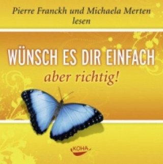 Audio Wünsch es dir einfach - aber richtig, 1 Audio-CD Pierre Franckh