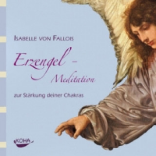 Audio Erzengel-Meditation zur Stärkung deiner Chakras, 1 Audio-CD Isabelle von Fallois