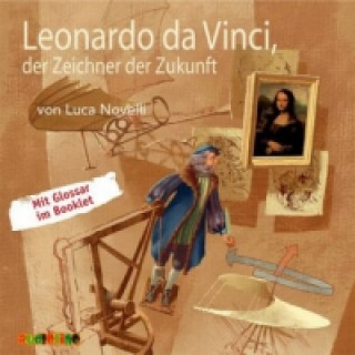 Audio Leonardo da Vinci, der Zeichner der Zukunft, Audio-CD Luca Novelli