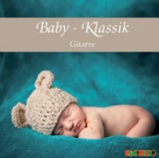 Audio Baby Klassik - Gitarre, 1 Audio-CD Michael Benztien