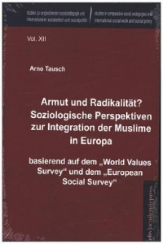 Könyv Armut und Radikalität? Soziologische Perspektiven zur Integration der Muslime in Europa Arno Tausch