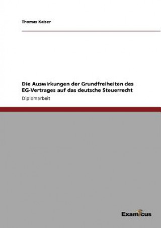 Kniha Auswirkungen der Grundfreiheiten des EG-Vertrages auf das deutsche Steuerrecht Thomas Kaiser