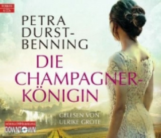 Audio Die Champagnerkönigin (Die Jahrhundertwind-Trilogie 2), 6 Audio-CD Petra Durst-Benning