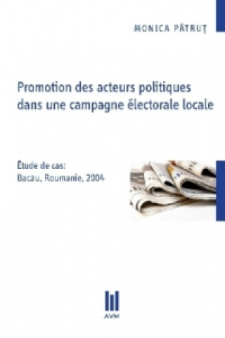 Buch Promotion des acteurs politiques dans une campagne électorale locale Monica Patrut