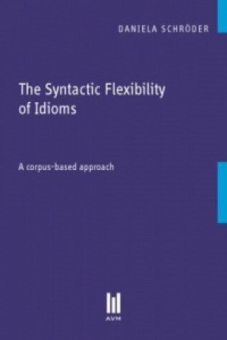 Kniha The Syntactic Flexibility of Idioms Daniela Schröder