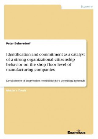 Carte Identification and commitment as a catalyst of a strong organizational citizenship behavior on the shop floor level of manufacturing companies Peter Bebersdorf
