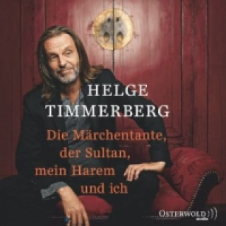 Hanganyagok Die Märchentante, der Sultan, mein Harem und ich (Live-Lesung), 2 Audio-CD Helge Timmerberg