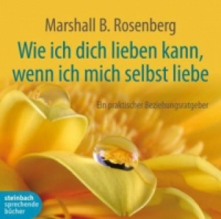 Hanganyagok Wie ich dich lieben kann, wenn ich mich selbst liebe, Audio-CD Marshall B. Rosenberg