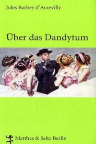 Libro Über das Dandytum und über George Brummell. Ein Dandy ehe es Dandys gab Jules Barbey d'Aurevilly