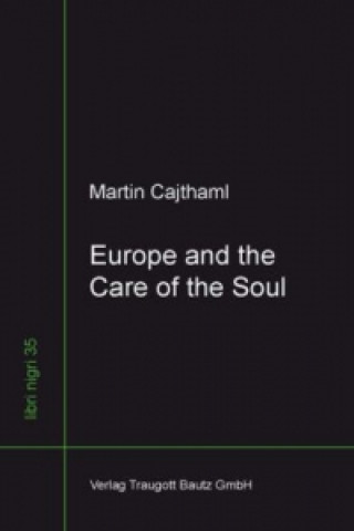 Knjiga Europe and the Care of the Soul Martin Cajthaml