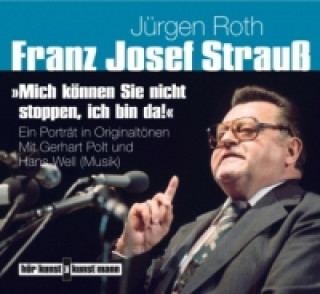 Hanganyagok Franz Josef Strauß. "Mich können Sie nicht stoppen, ich bin da!", 2 Audio-CDs Jurgen Roth