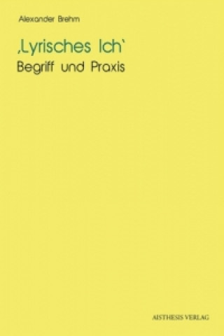Könyv Lyrisches Ich - Begriff und Praxis Alexander Brehm