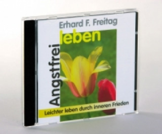 Аудио Angstfrei leben, 1 CD-Audio Erhard F. Freitag